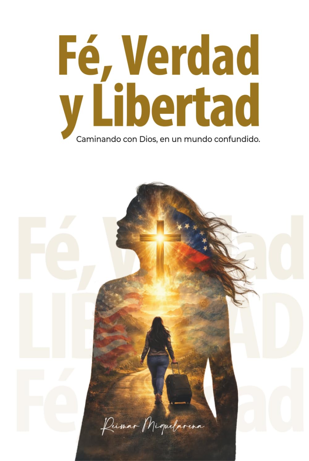 Fe, Verdad y Libertad: Caminando con Dios en un mundo confundido-Edición en español
