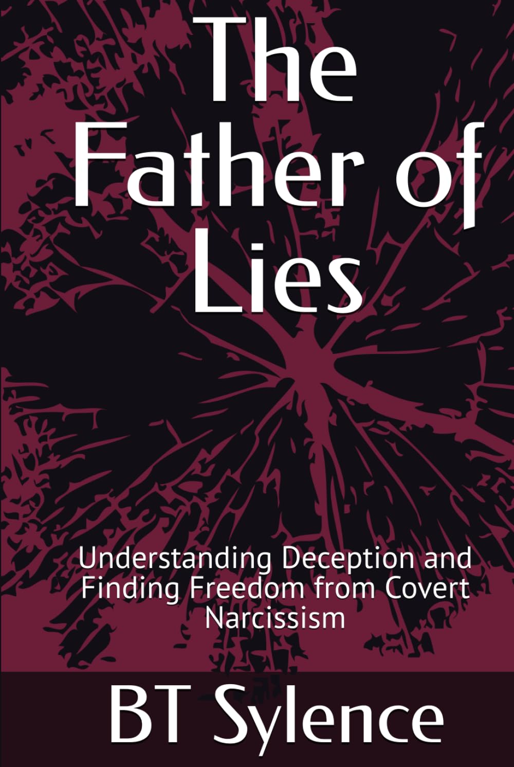 The Father of Lies: Understanding Deception and Finding Freedom from Covert Narcissism (From Survival to Surrender: Healing Trauma Through Truth, Grace, and Forgiveness)