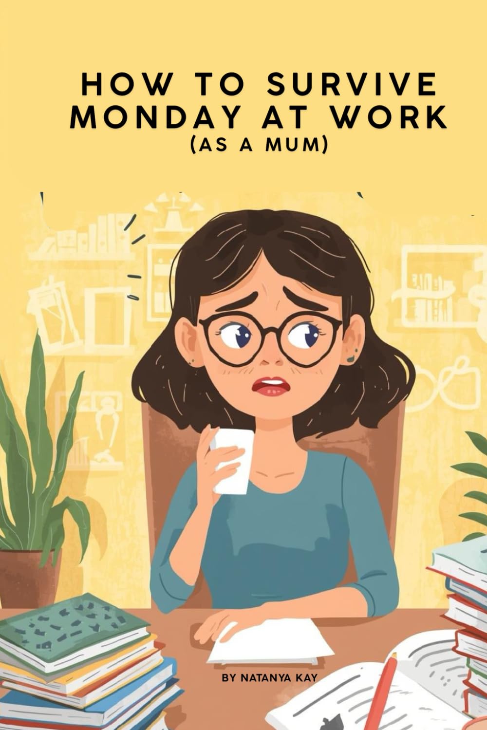 How to Survive Monday at Work as a Mum: 50 Funny, Relatable Truths to Start Your Week With a Smile (Mum Life & Mental Load Survival Series)