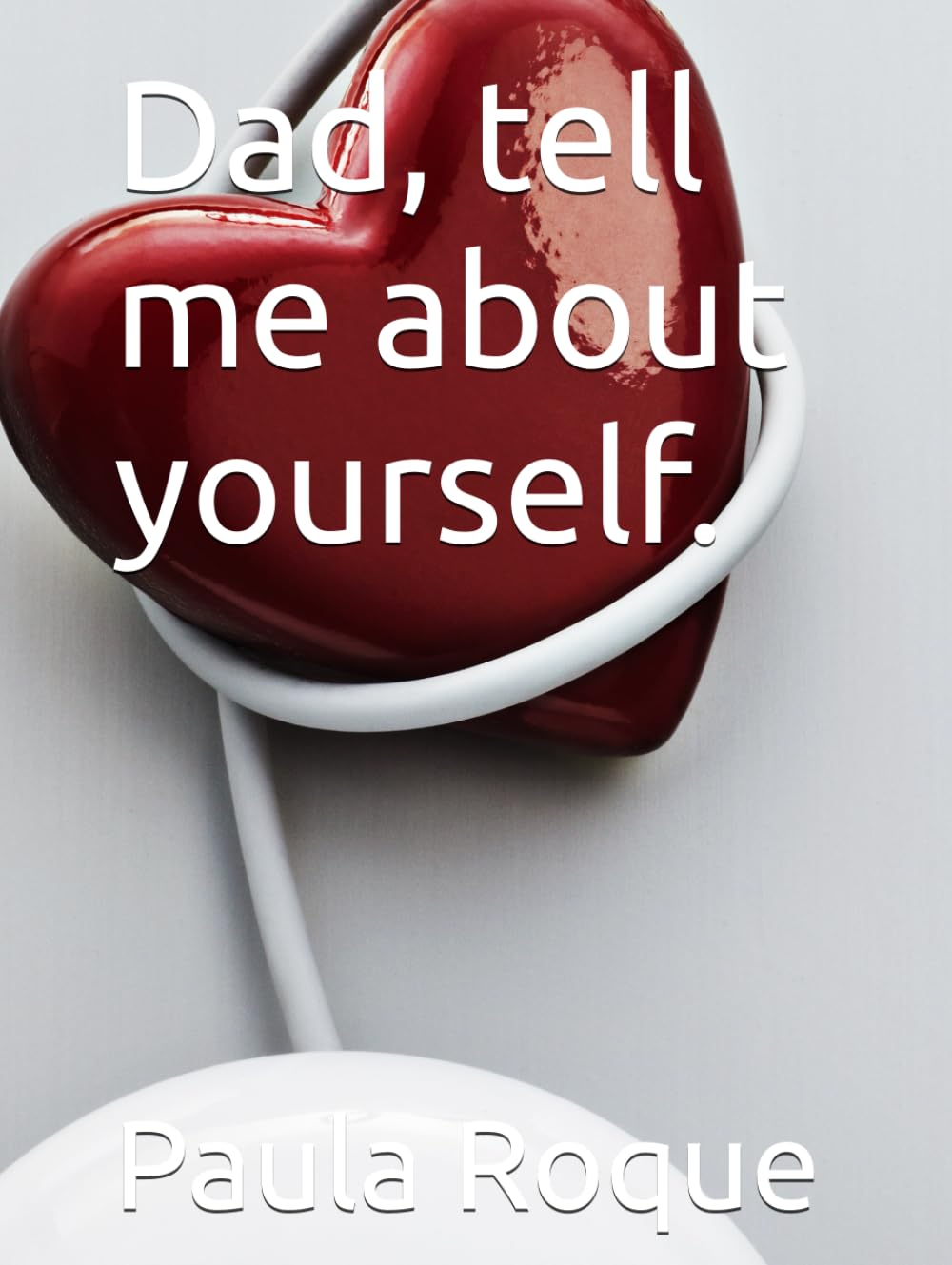 Dad, tell me about yourself.