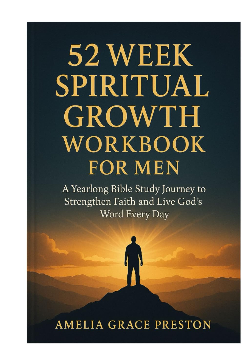 52 Week Spiritual Growth Workbook for Men: A Yearlong Bible Study Journey to Strengthen Faith and Live God’s Word Every Day