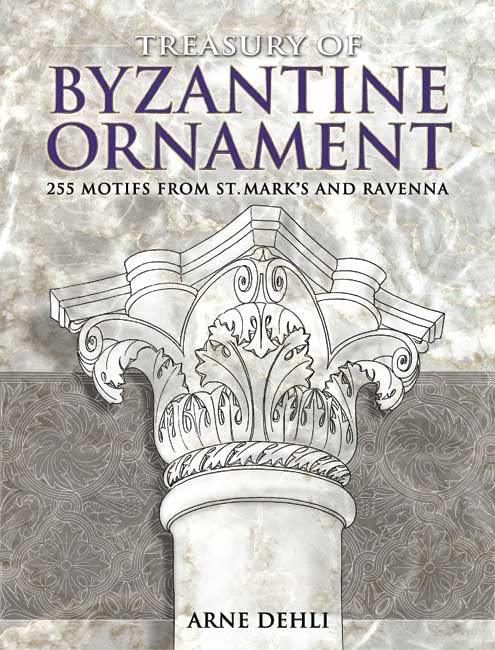 Treasury of Byzantine Ornament: 255 Motifs from St. Mark's and Ravenna (Dover Pictorial Archive)