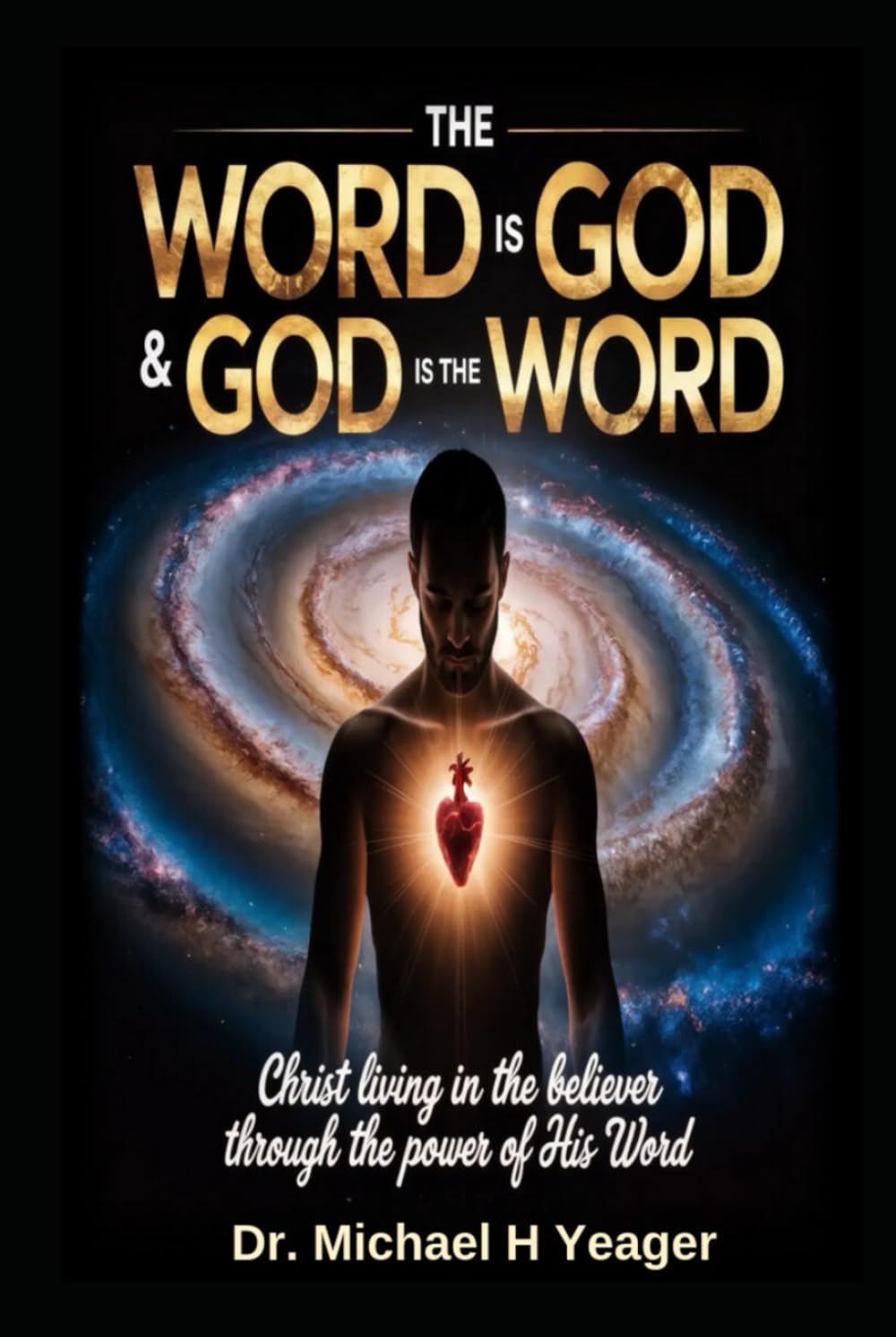 THE WORD IS GOD & GOD IS THE WORD: Christ Living in the Believer Through the Power of His Word