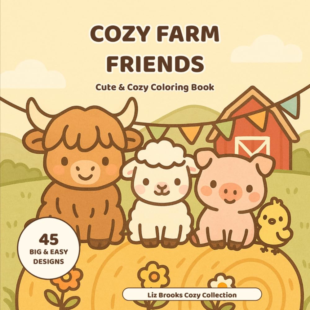 Cozy Farm Friends: Coloring Book for Kids and Adults — 45 Bold and Easy Farm Animals in Cute Cozy Scenes for Relaxation