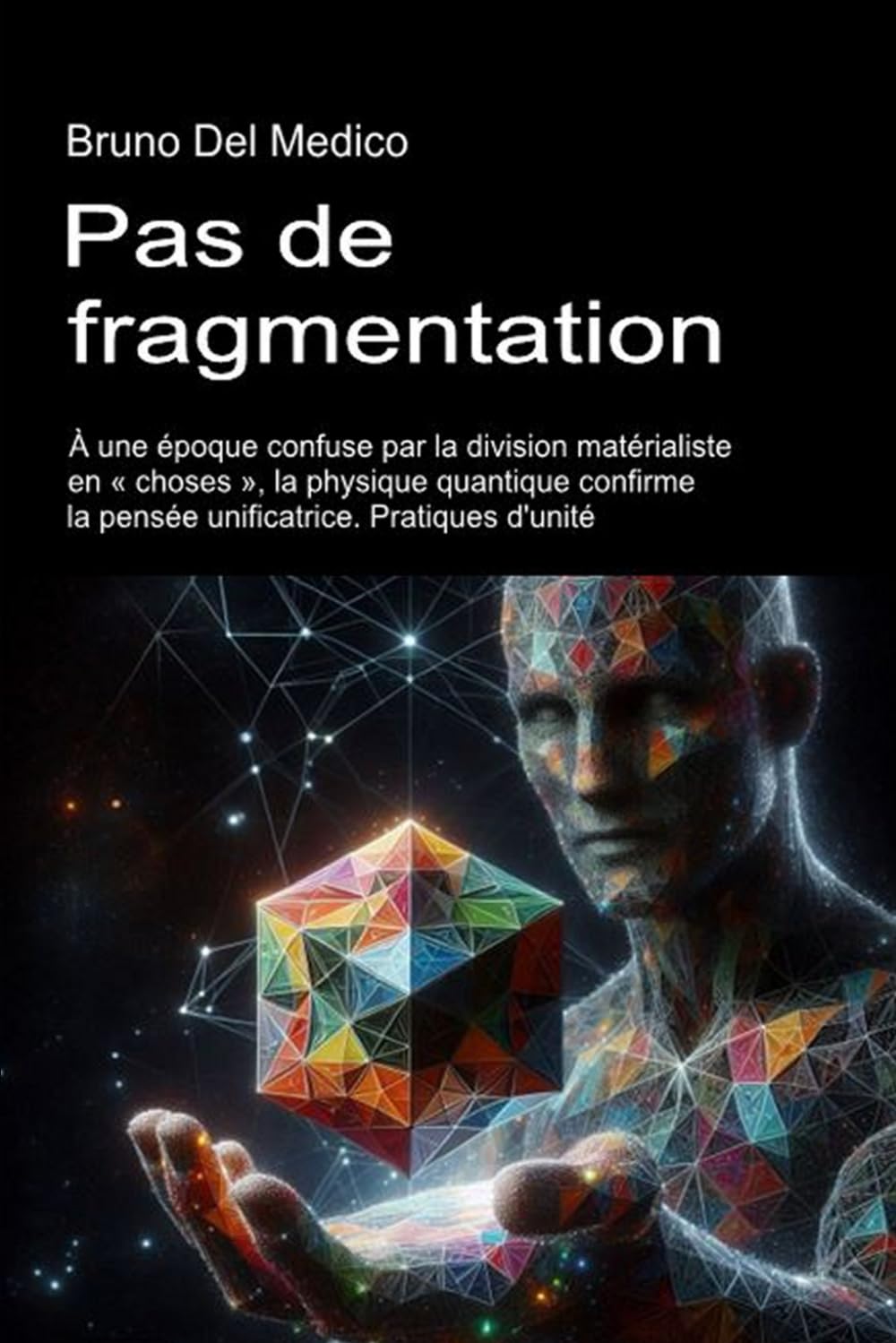 Pas de fragmentation: À une époque confuse par la division matérialiste en « choses », la physique quantique confirme la pensée unificatrice. ... de ... de Bruno Del Medico en français. (FRA))