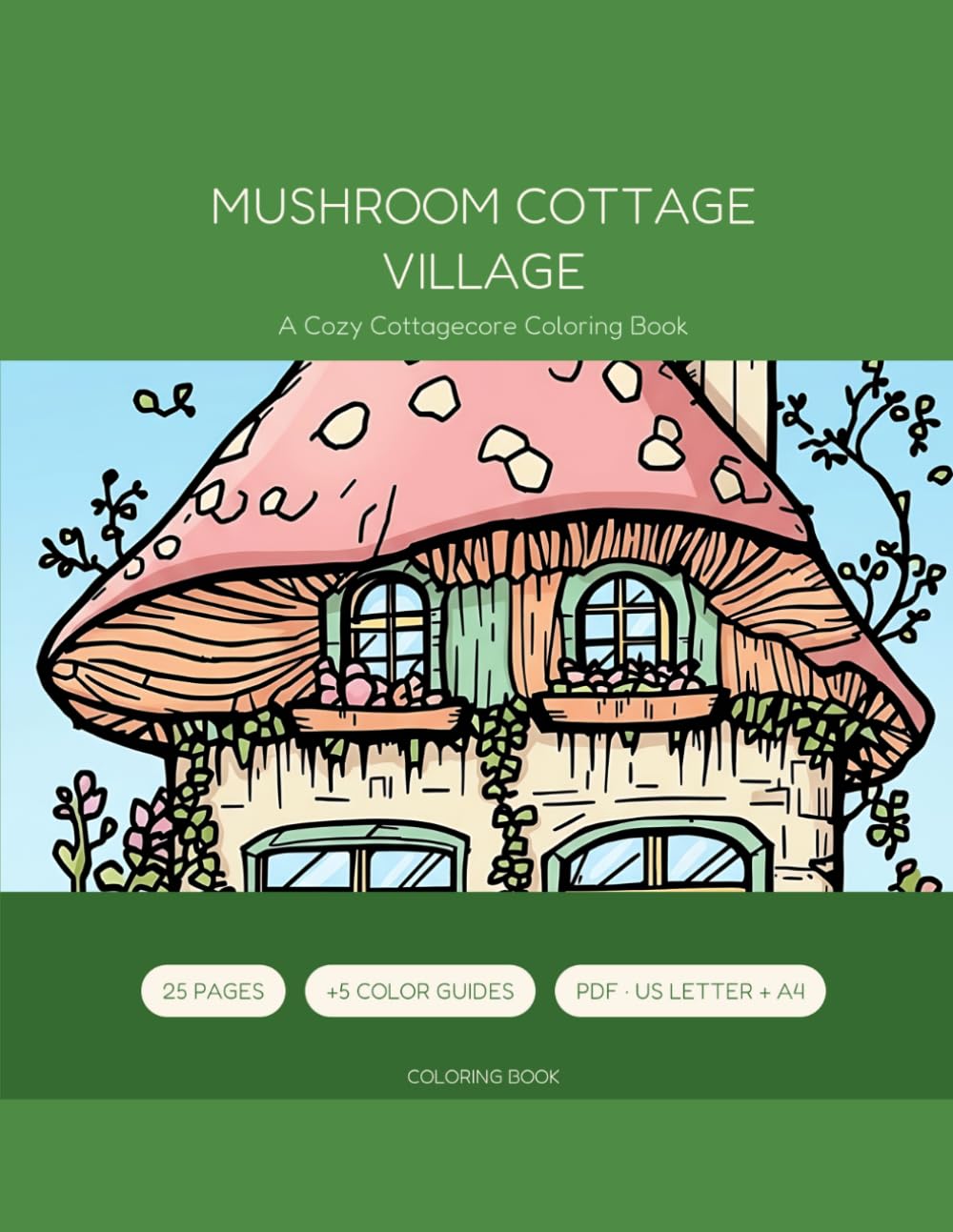 Mushroom Cottage Village Coloring Book: 25 Intricate Cottagecore Coloring Pages for Adults - Cozy Mushroom Houses, Gardens & Whimsical Village Scenes for Relaxation