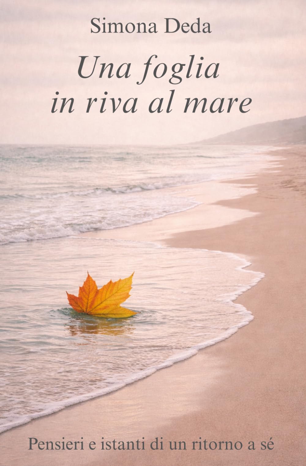 Una foglia in riva al mare: Pensieri e istanti di un ritorno a sé