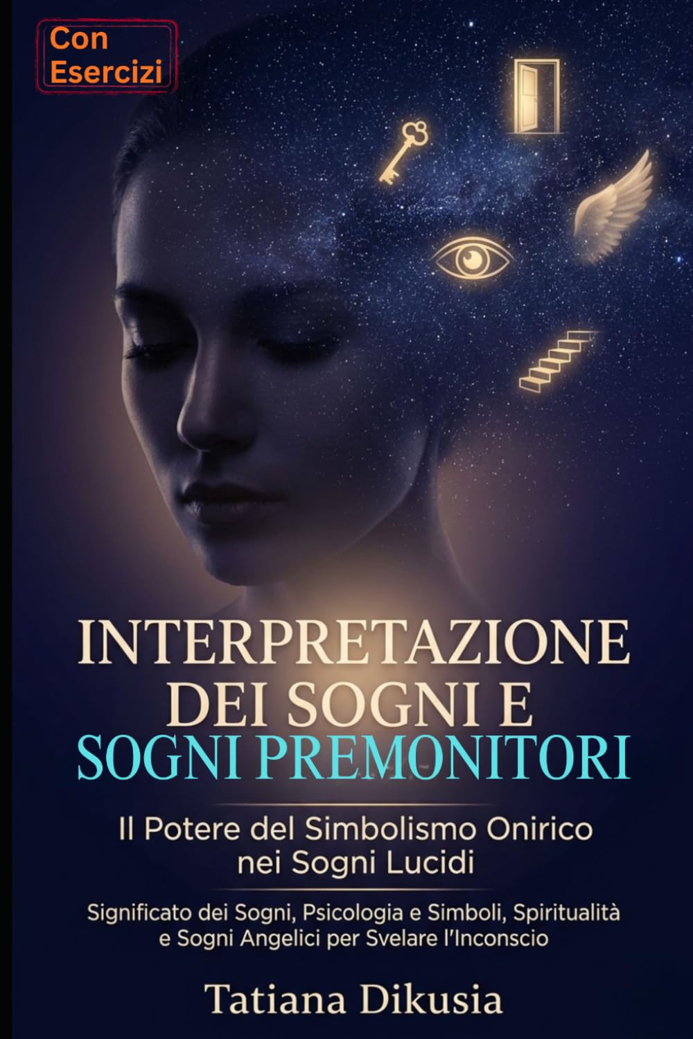 Interpretazione dei Sogni e Sogni Premonitori: Il Potere del Simbolismo Onirico nei Sogni Lucidi: Significato dei Sogni, Psicologia e Simboli, Spiritualità e Sogni Angelici per Svelare l'Inconscio