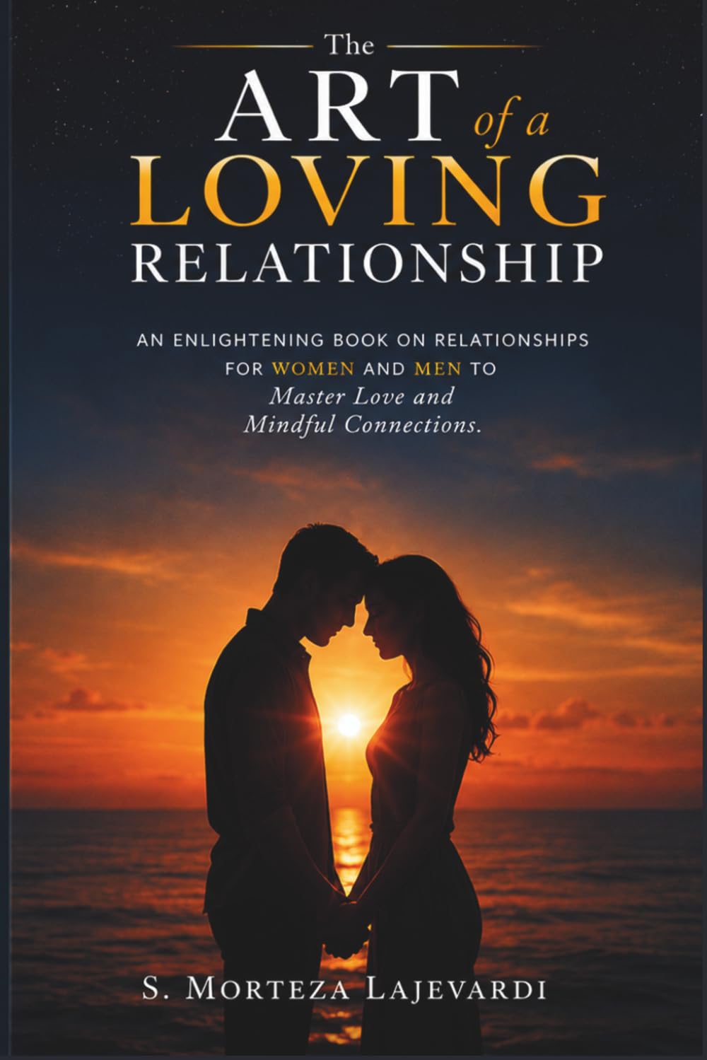 The Art of a Loving Relationship: An Enlightening Book on Relationships for Women and Men to Master Love and Mindful Connections