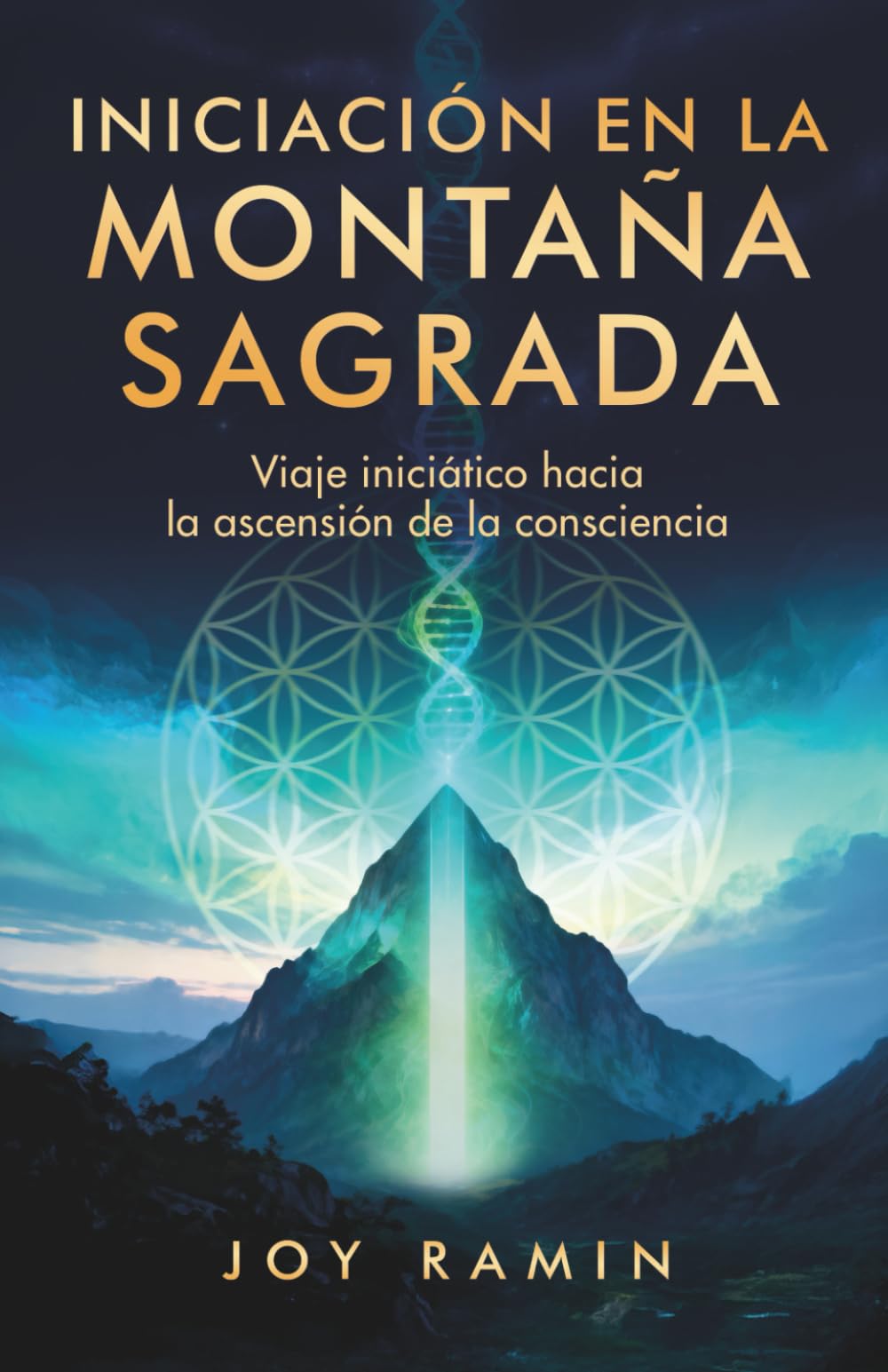 INICIACIÓN EN LA MONTAÑA SAGRADA: Viaje iniciático hacia la ascensión de la consciencia