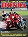 Honda Motorcycles The Ultimate Guide: Everything You Need to Know About Every Honda Motorcycle Ever Built