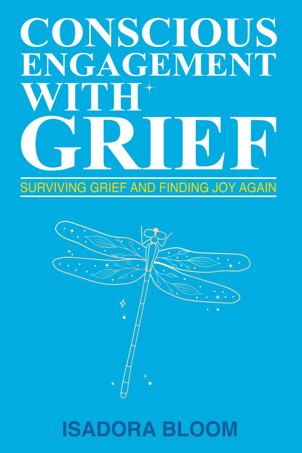 Conscious Engagement With Grief: Surviving Loss and Finding Joy Again