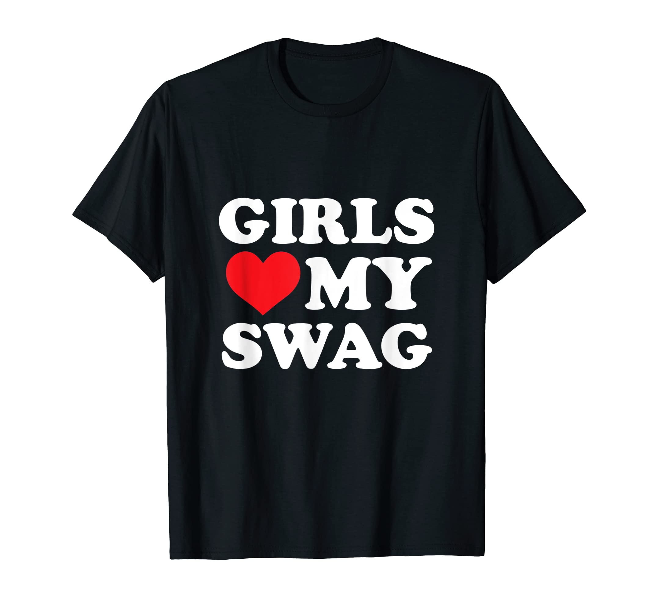 Girls Love My Swag TeeGirls Love My Swag T-ShirtOEKO-TEX STANDARD 100