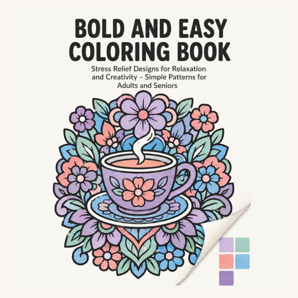 Bold and Easy Coloring Book: Stress Relief Designs for Relaxation and Creativity – Simple Patterns for Adults and Seniors