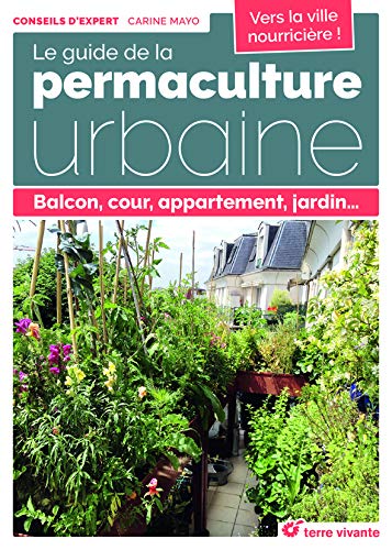 Télécharger Le guide de la permaculture urbaine : Balcon, cour, appartement, jardin... Gratuit
