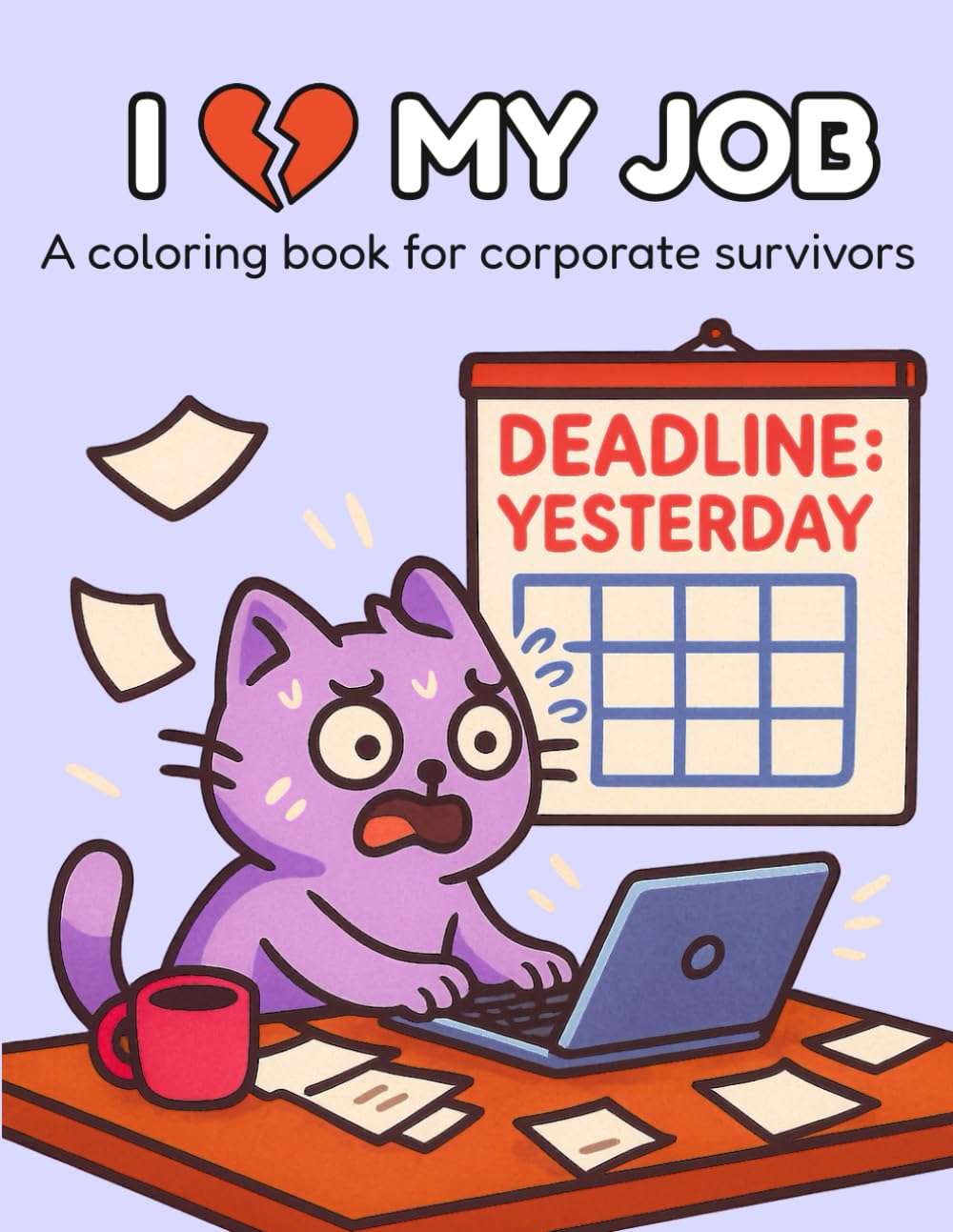 I Love My Job: A coloring book for corporate survivors: Sarcastic cat memes about office life, burnout, and work stress