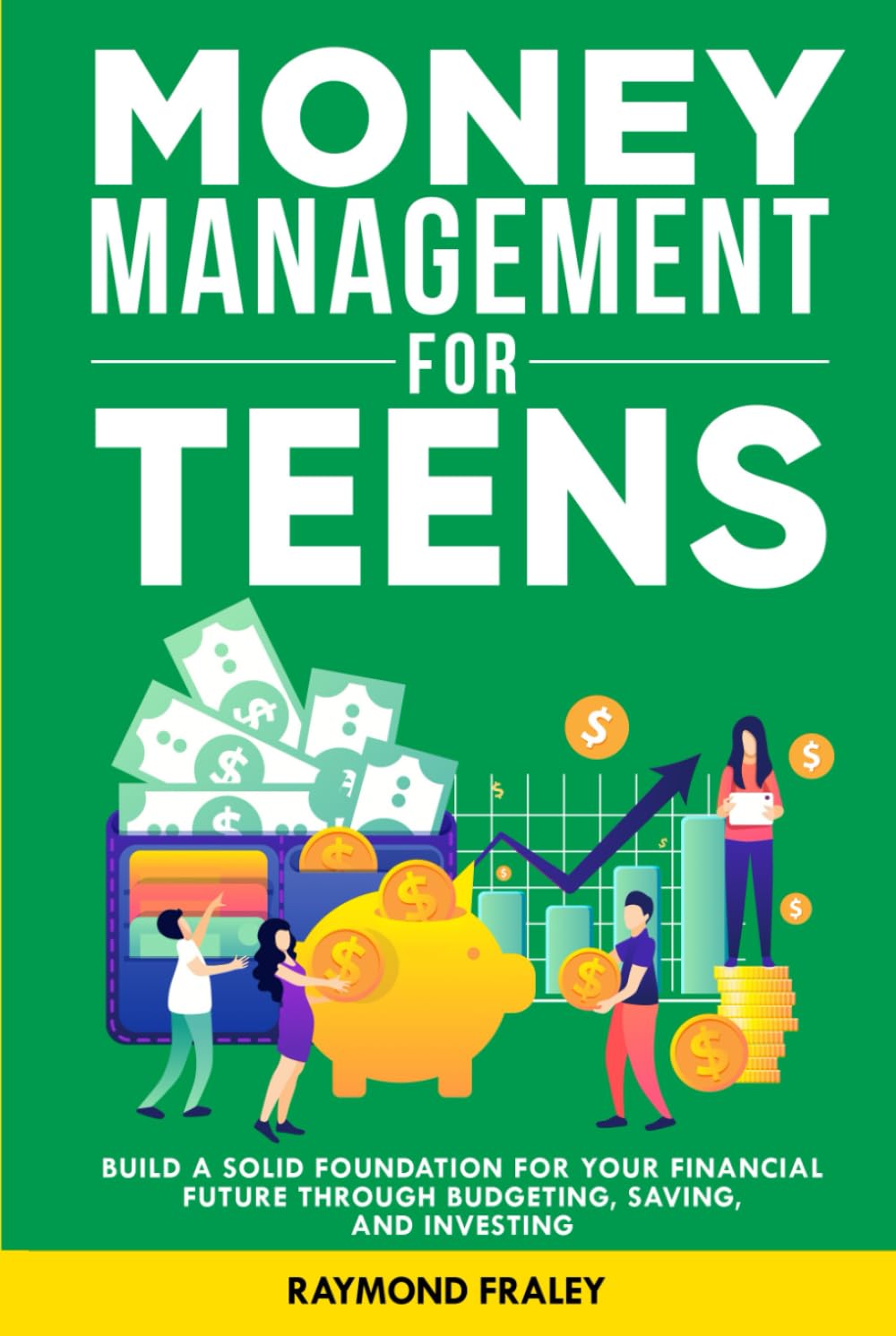 Money Management For Teens: Build A Solid Foundation For Your Financial Future Through Budgeting, Saving, And Investing