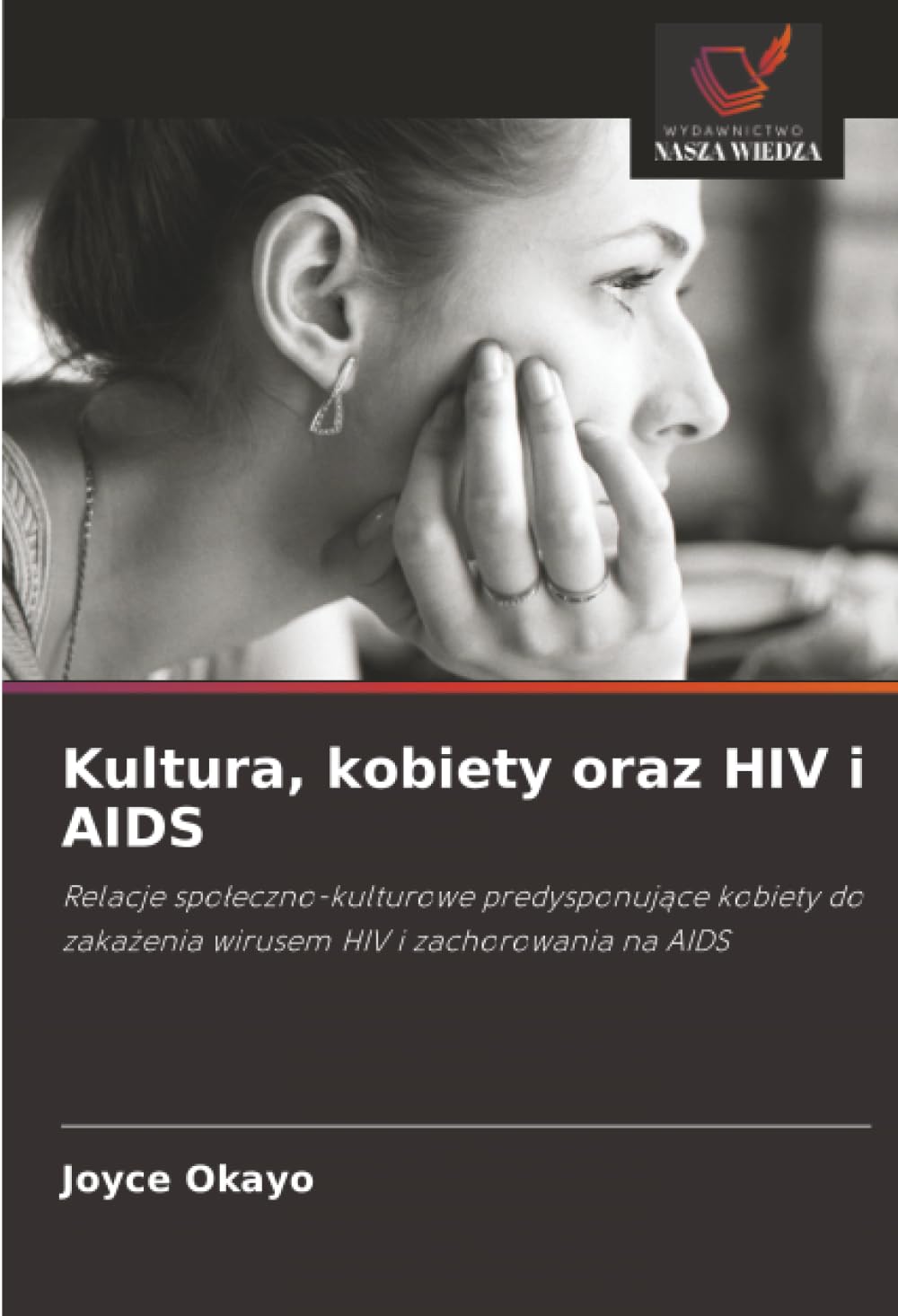 Kultura, kobiety oraz HIV i AIDS: Relacje społeczno-kulturowe predysponujące kobiety do zakażenia wirusem HIV i zachorowania na AIDS