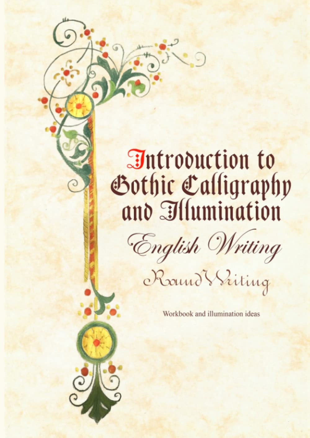 Introduction to Gothic Calligraphy and Illumination: English Writing and Round Writing