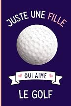 Juste Une Fille Qui Aime Le Golf: Cahier cadeau pour les filles qui aiment Le Golf - Un cahier unique pour écrire les notes avec une couverture mignonnes - 6 x 9 pouces - 110 Pages (French Edition)