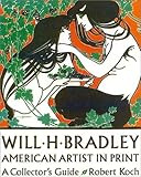 Will H. Bradley: American Artist in Print: A Collector's Guide (American Artists in Print)