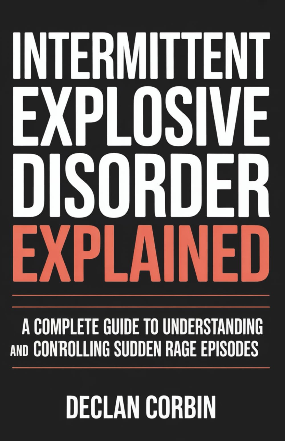 Intermittent Explosive Disorder Explained: A Complete Guide to Understanding and Controlling Sudden Rage Episodes