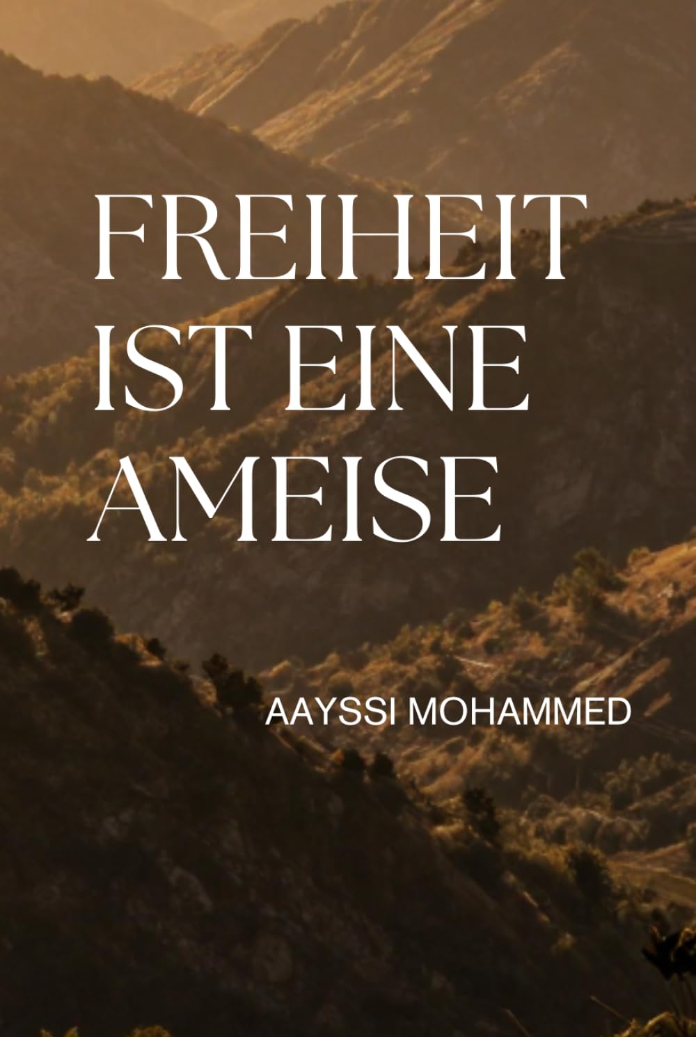 Freiheit ist eine Ameise: Vom Berg ins Gefängnis, vom Doppelleben zum Frieden – Erinnerungen von Abderrahman.
