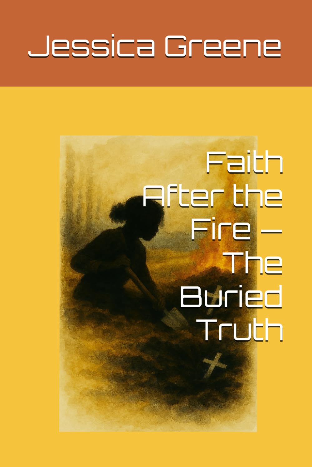 Faith After the Fire — The Buried Truth: 2 (Faith After the Fire: The La’Tessah Chronicles)