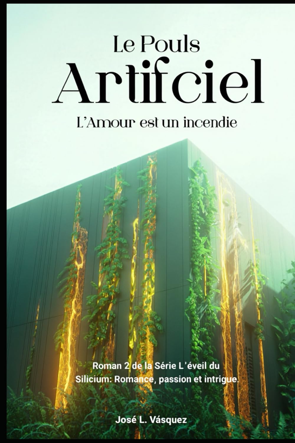 Le pouls artificiel: L'amour est un feu (L'éveil du silicium : romance, passion et intrigue)