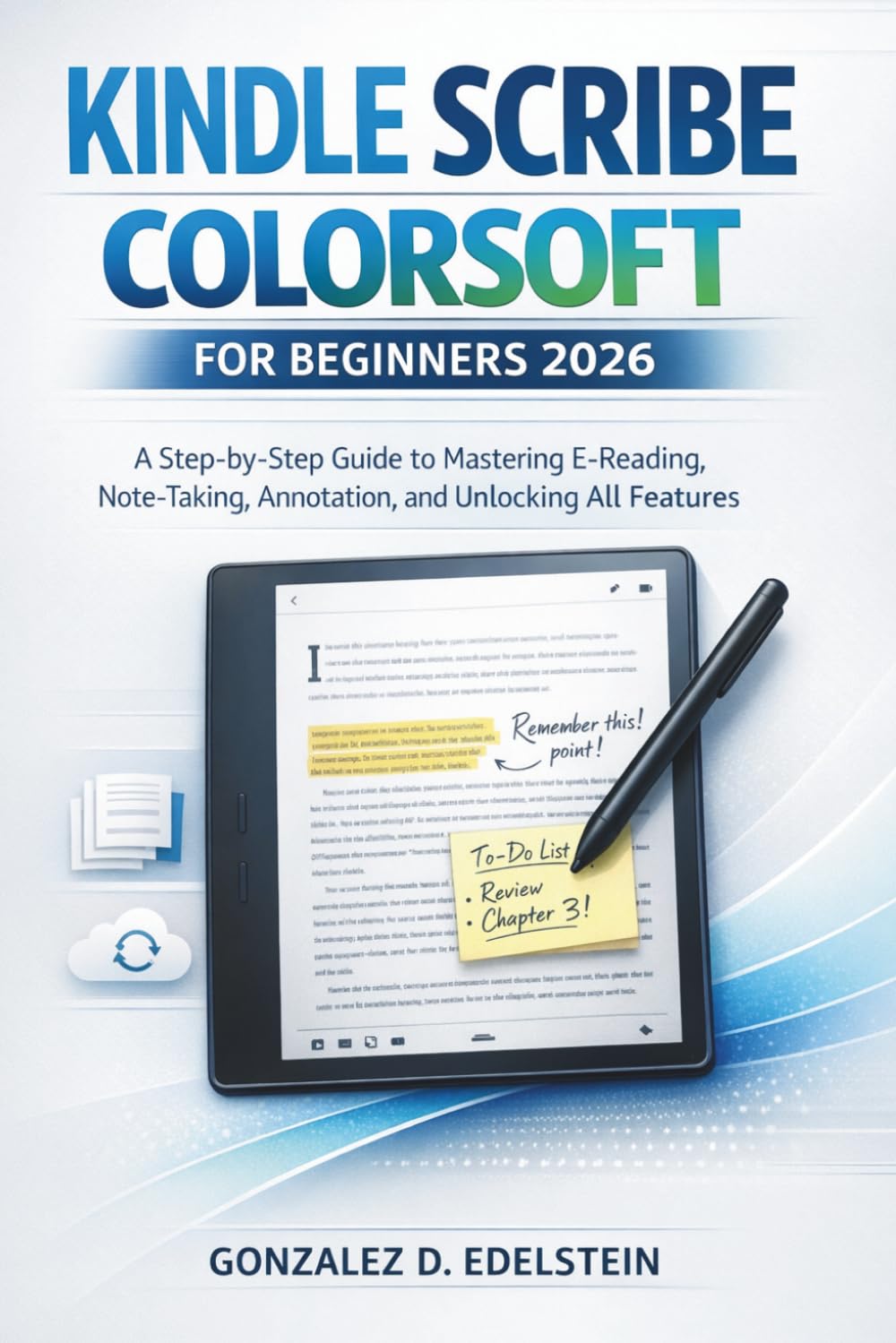 Kindle Scribe Colorsoft for Beginners 2026: A Step-by-Step Guide to Mastering E-Reading, Note-Taking, Annotation and Unlocking All Features