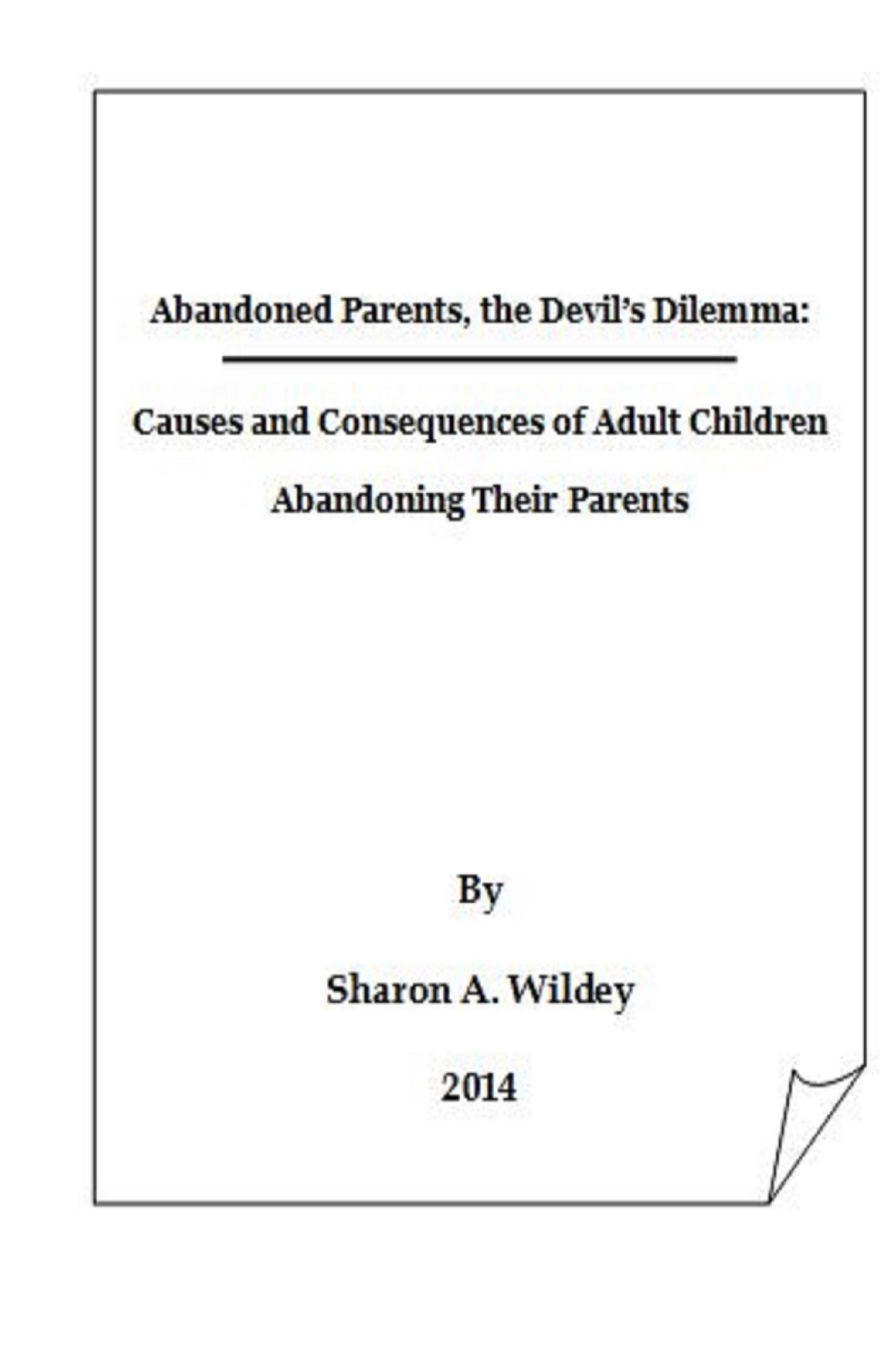Abandoned Parents: The Devil's Dilemma: The Causes and Consequences of the Abandonment of Parents by Adult Children