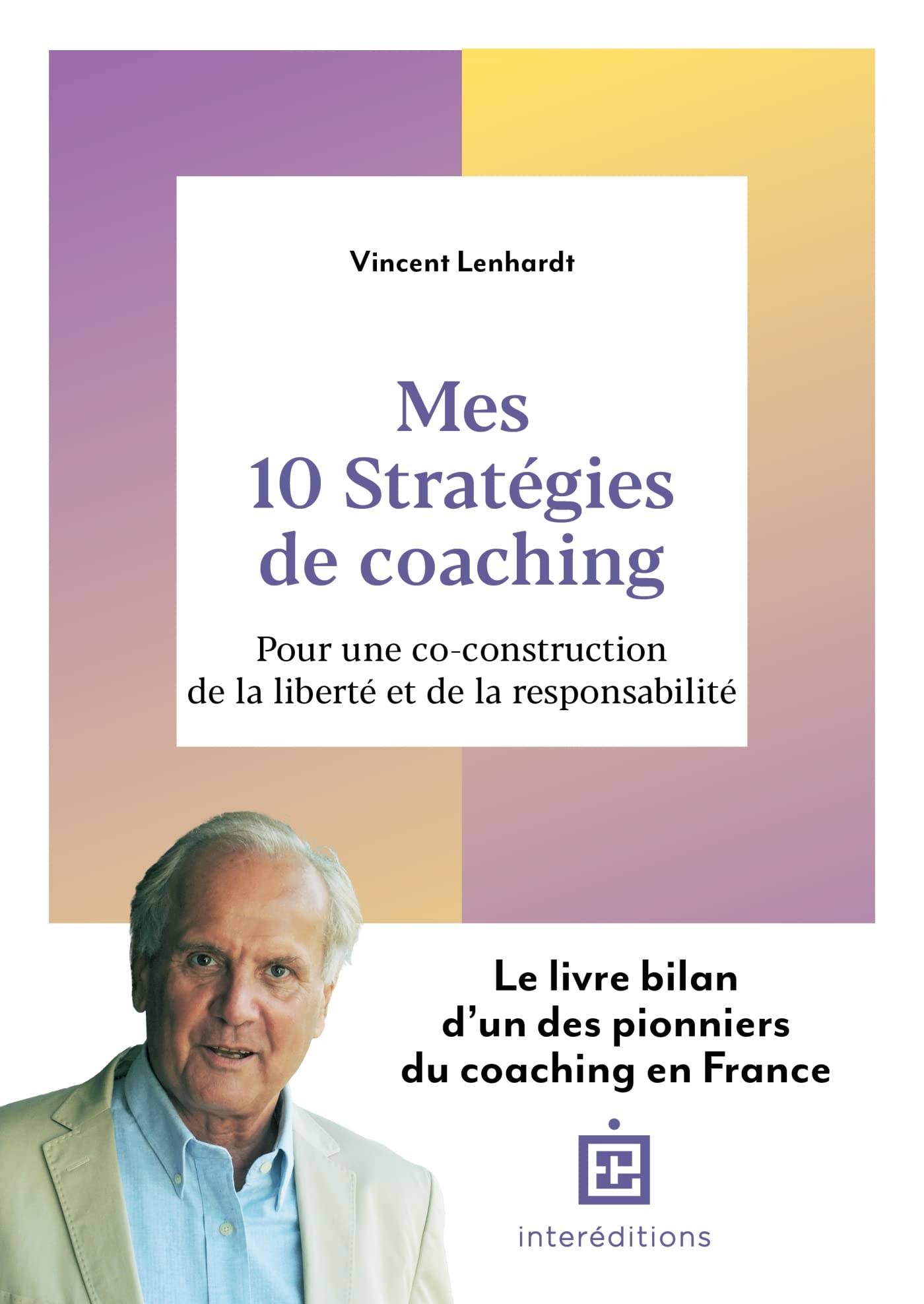 Mes 10 stratégies de coaching: Pour une co-construction de la liberté et de la responsabilité