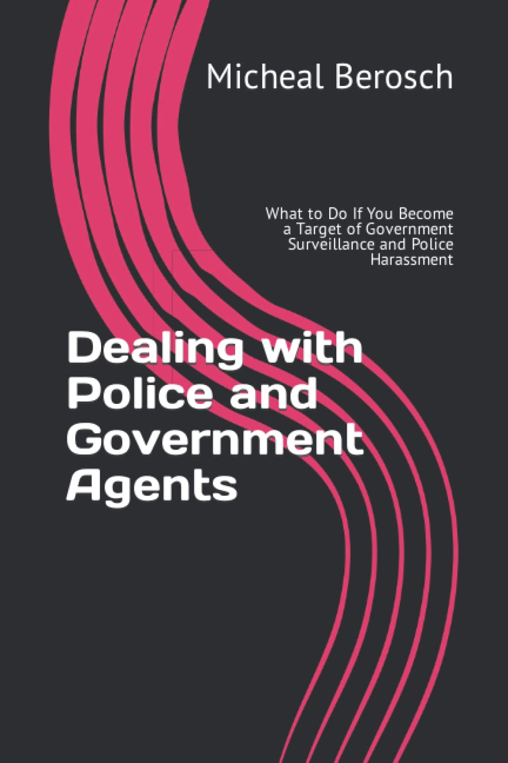 Dealing with Police and Government Agents: What to Do If You Become a Target of Government Surveillance and Police Harassment
