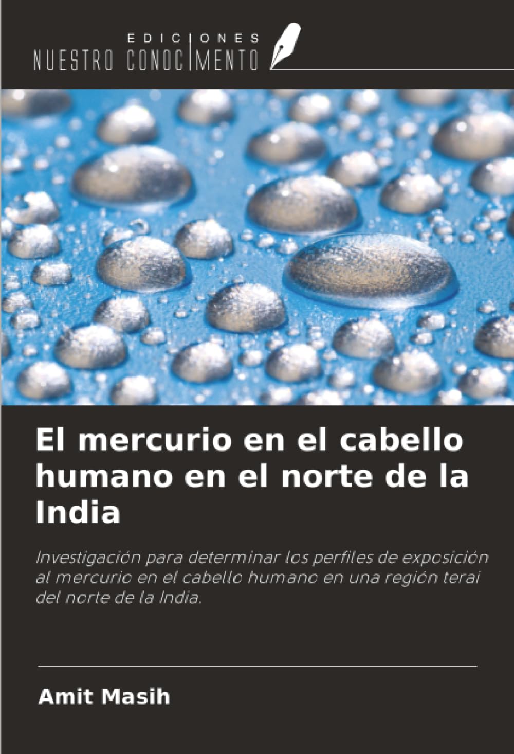 El mercurio en el cabello humano en el norte de la India: Investigación para determinar los perfiles de exposición al mercurio en el cabello humano en una región terai del norte de la India.