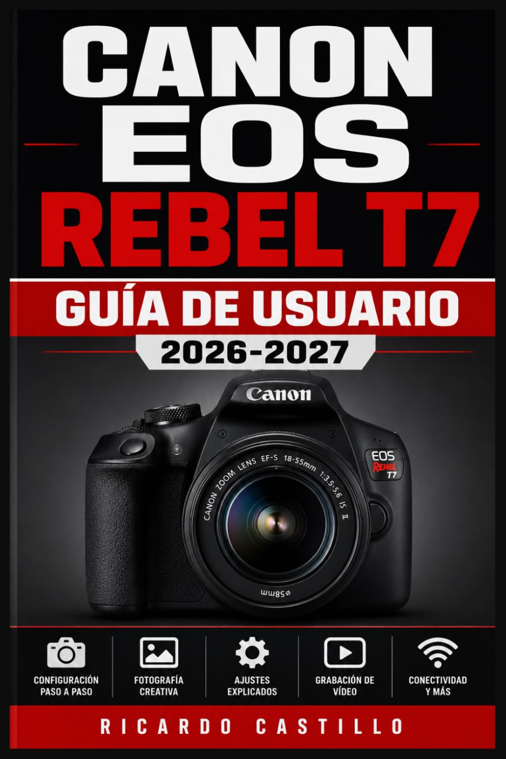 Canon EOS Rebel T7 Guía de Usuario 2026-2027: Domina Tu Cámara Réflex Digital: Configuración Avanzada, Ajustes de Exposición, Fotografía Creativa y ... Obtener Imágenes Perfectas en Cada Disparo