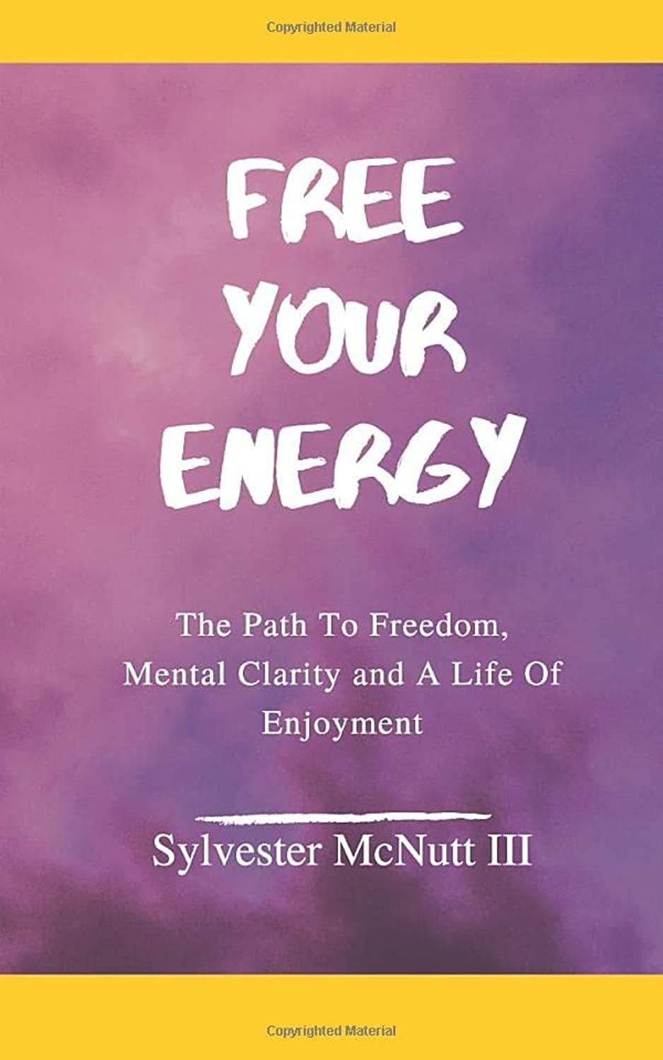 Free Your Energy: The Path to Freedom, Mental Clarity, and a Life of Enjoyment Paperback – May 4, 2019