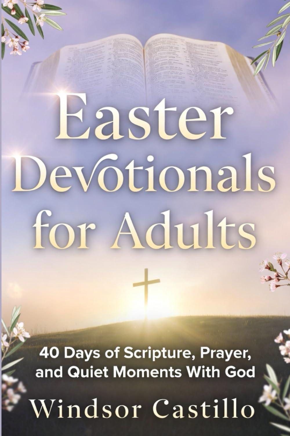 Easter devotionals for adults: 40 Days of Scripture, Prayer, and Quiet Moments With God