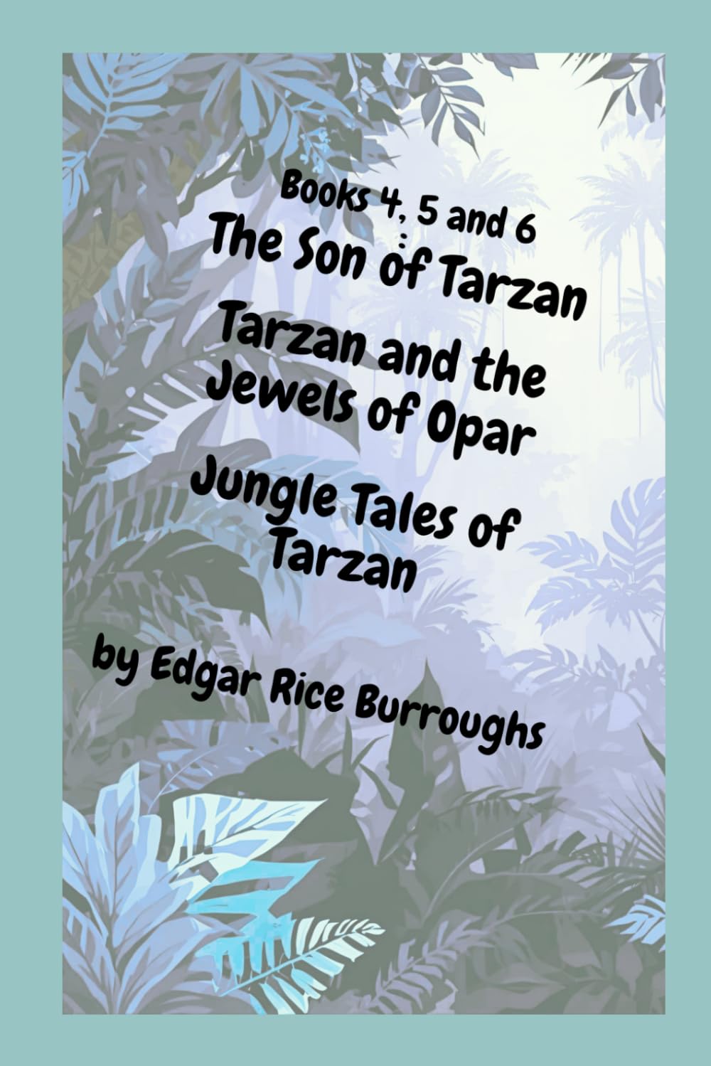 Tarzan Books 4, 5 and 6: The Son of Tarzan, Tarzan and the Jewels of Opar, Jungle Tales of Tarzan