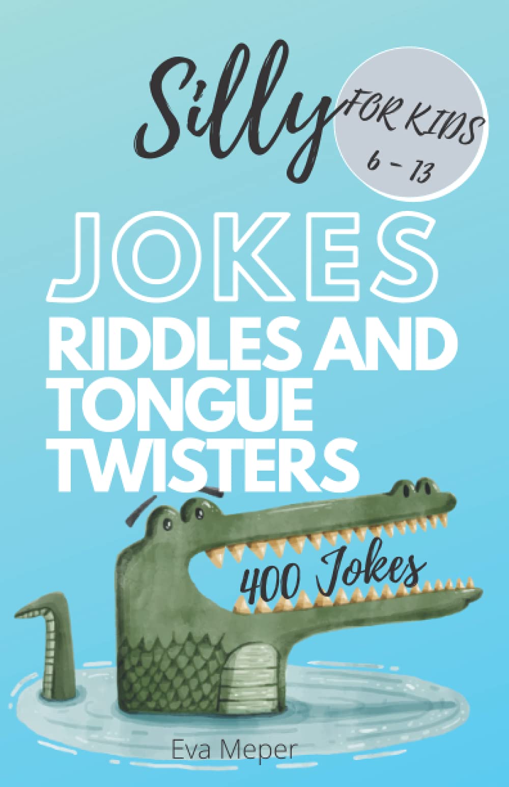 Silly Jokes Riddles And Tongue Twisters For Kids Ages 6 - 13: The Most Interesting Book For Children