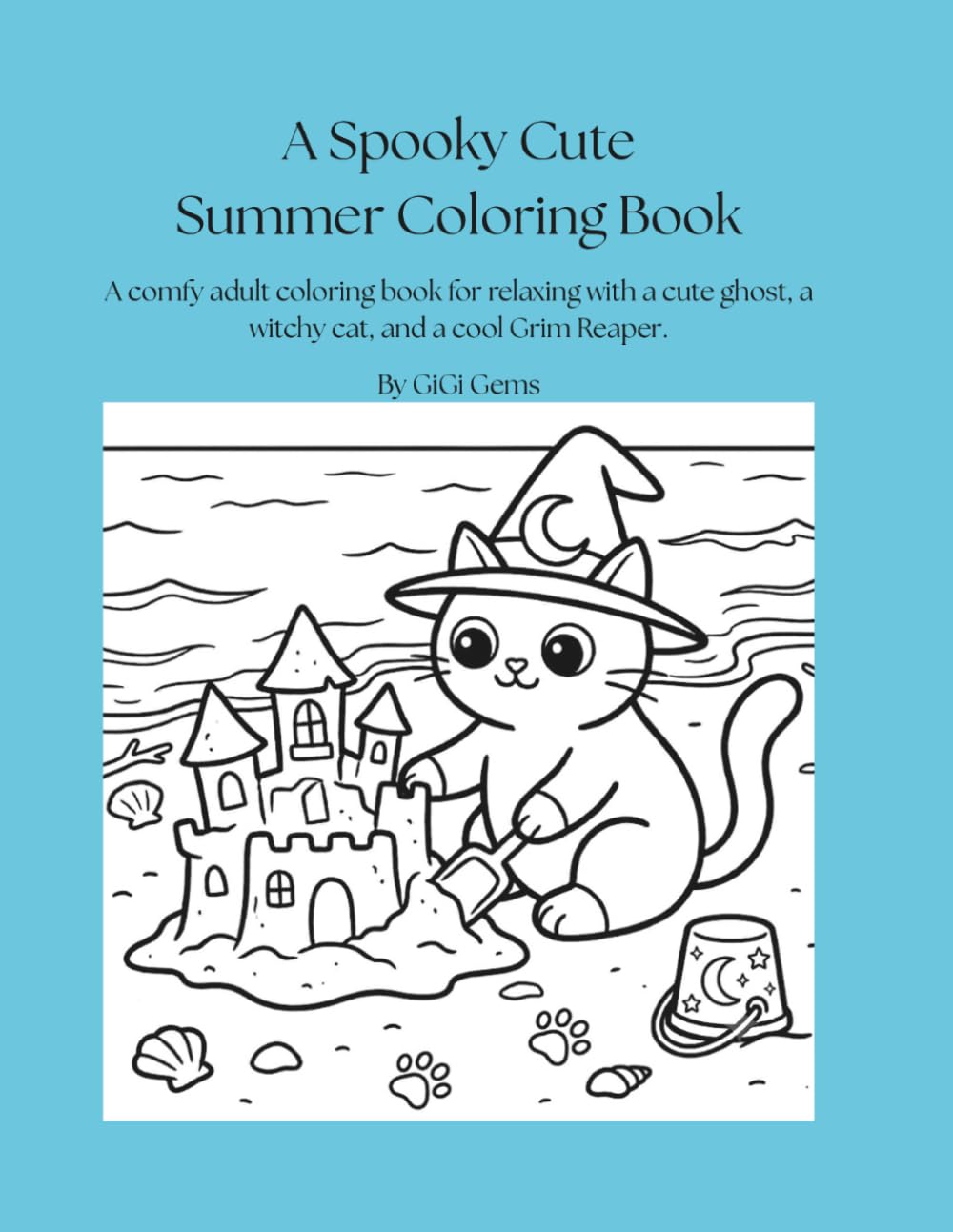 A Spooky Cute Summerween Coloring Book: A comfy adult coloring book for relaxing with a cute ghost, a witchy cat, and a cool Grim Reaper.