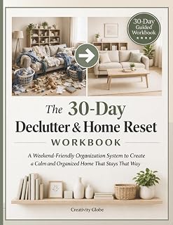 The 30-Day Declutter & Home Reset Workbook: A Weekend-Friendly Organization System to Create a Calm and Organized Home That Stays That Way