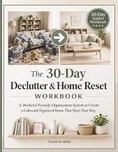 The 30-Day Declutter & Home Reset Workbook: A Weekend-Friendly Organization System to Create a Calm and Organized Home That Stays That Way
