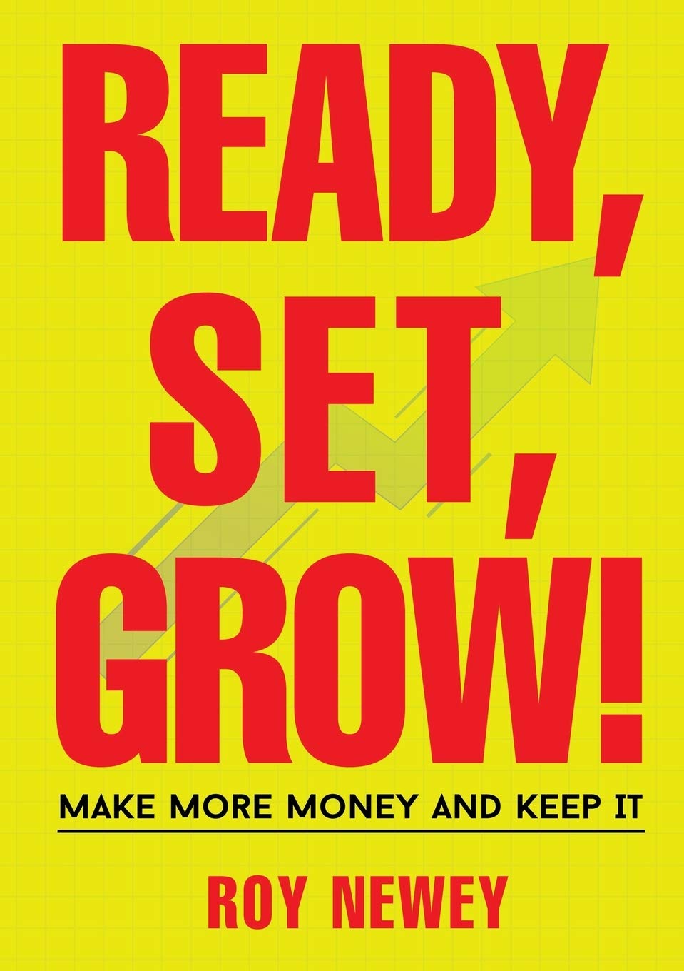 Ready, Set, Grow!,Roy A Newey