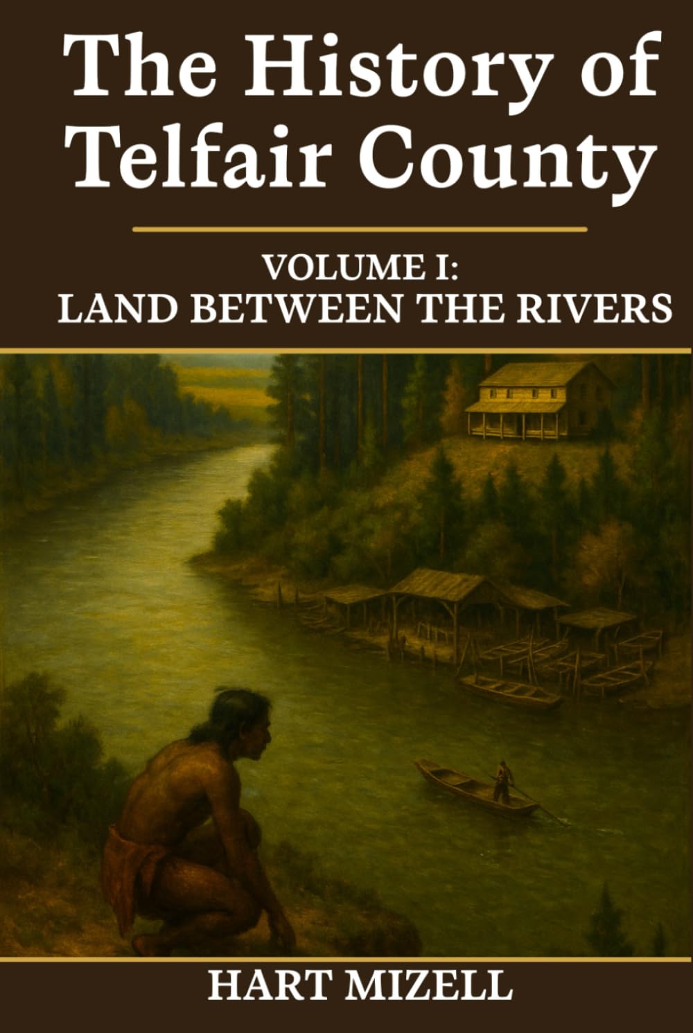 The History of Telfair County, Georgia: Volume One: Land Between the Rivers      Hardcover – October 21, 2025
