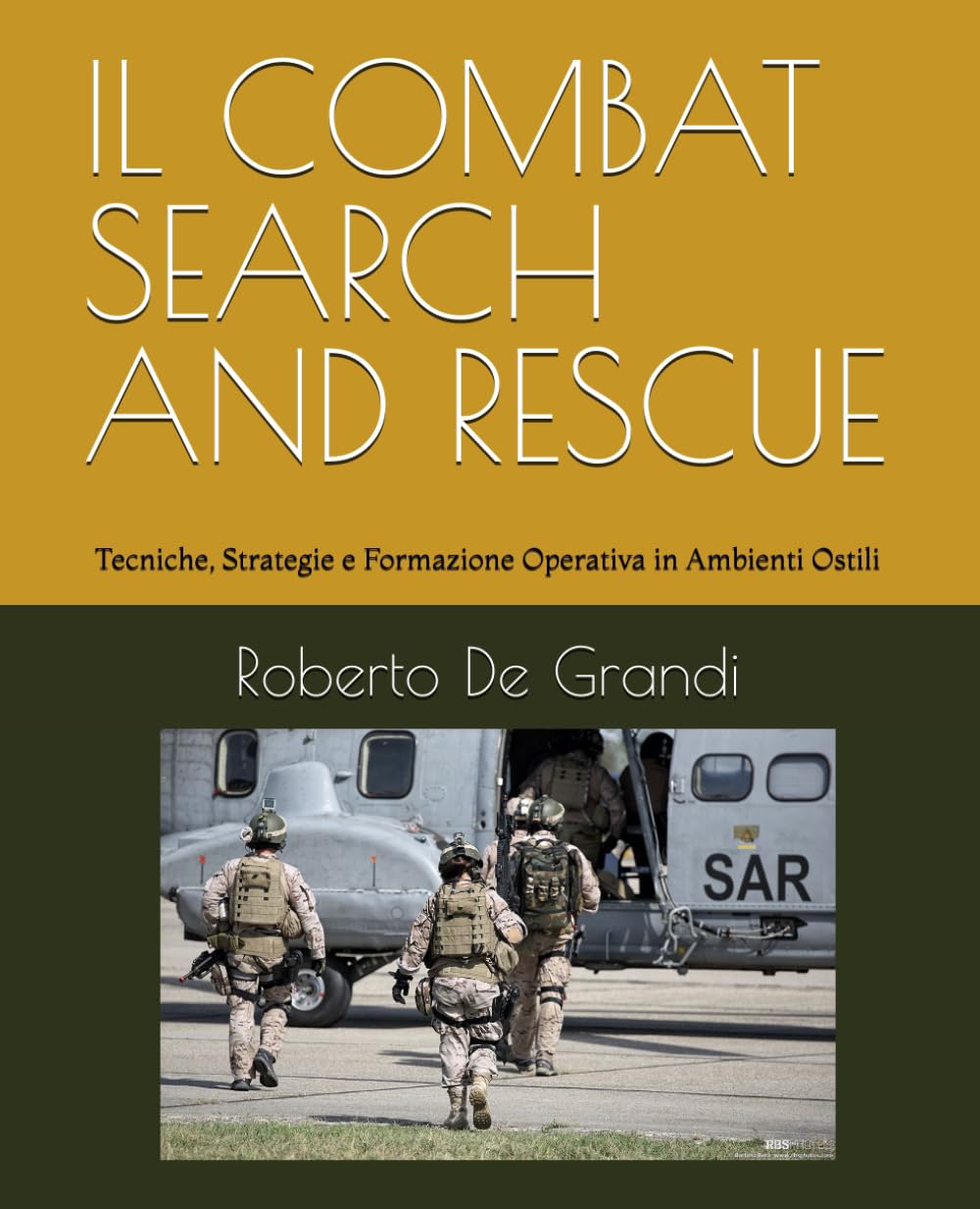 IL COMBAT SEARCH AND RESCUE: Tecniche, Strategie e Formazione Operativa: 3 (Medicina Tattica e Soccorso Militare. Il Soccorritore Militare)
