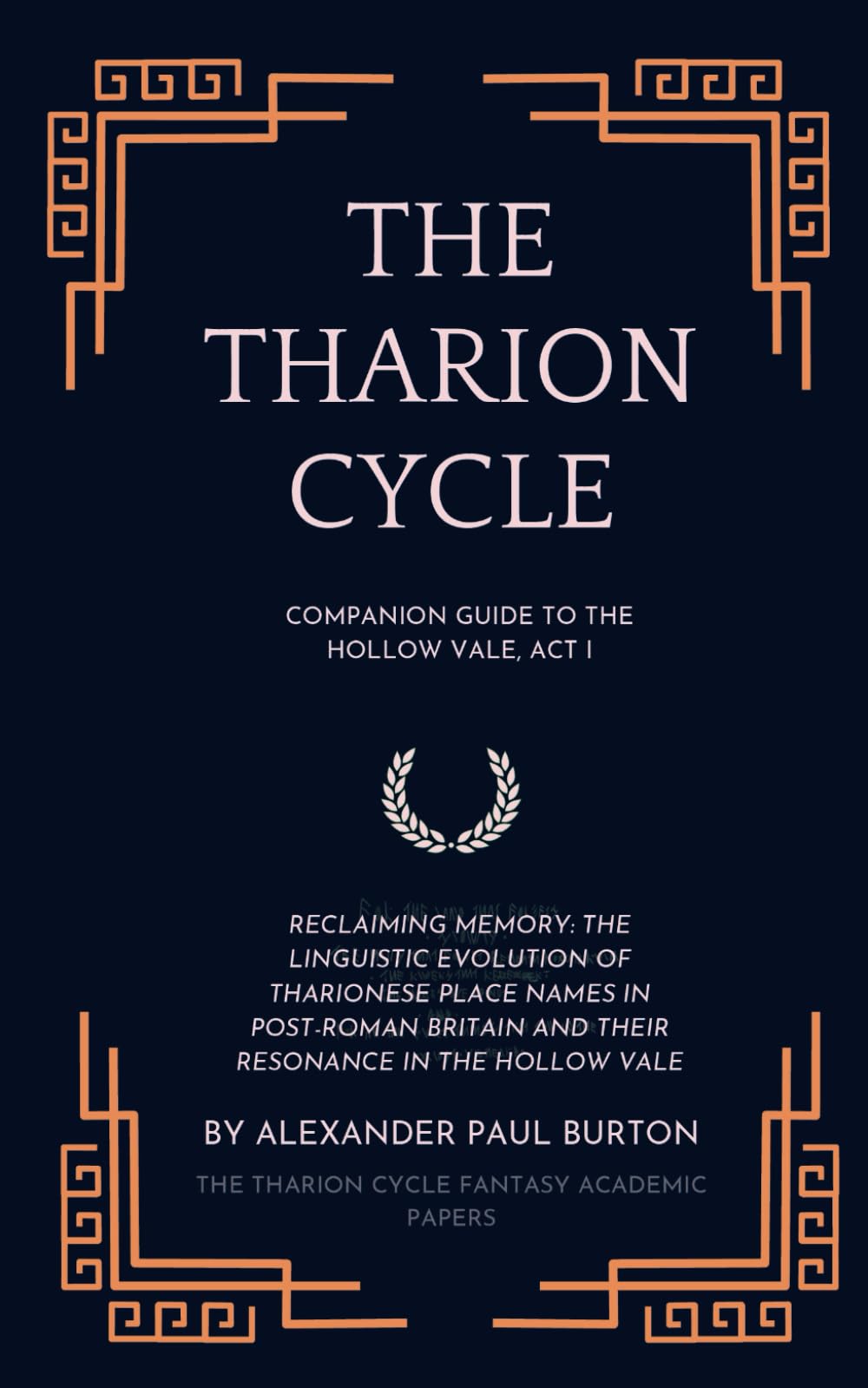 The Tharion Cycle: Companion Guide to The Hollow Vale, Act I: Reclaiming Memory: The Linguistic Evolution of Tharionese Place Names in Post-Roman ... last magic. Silence is the first language)