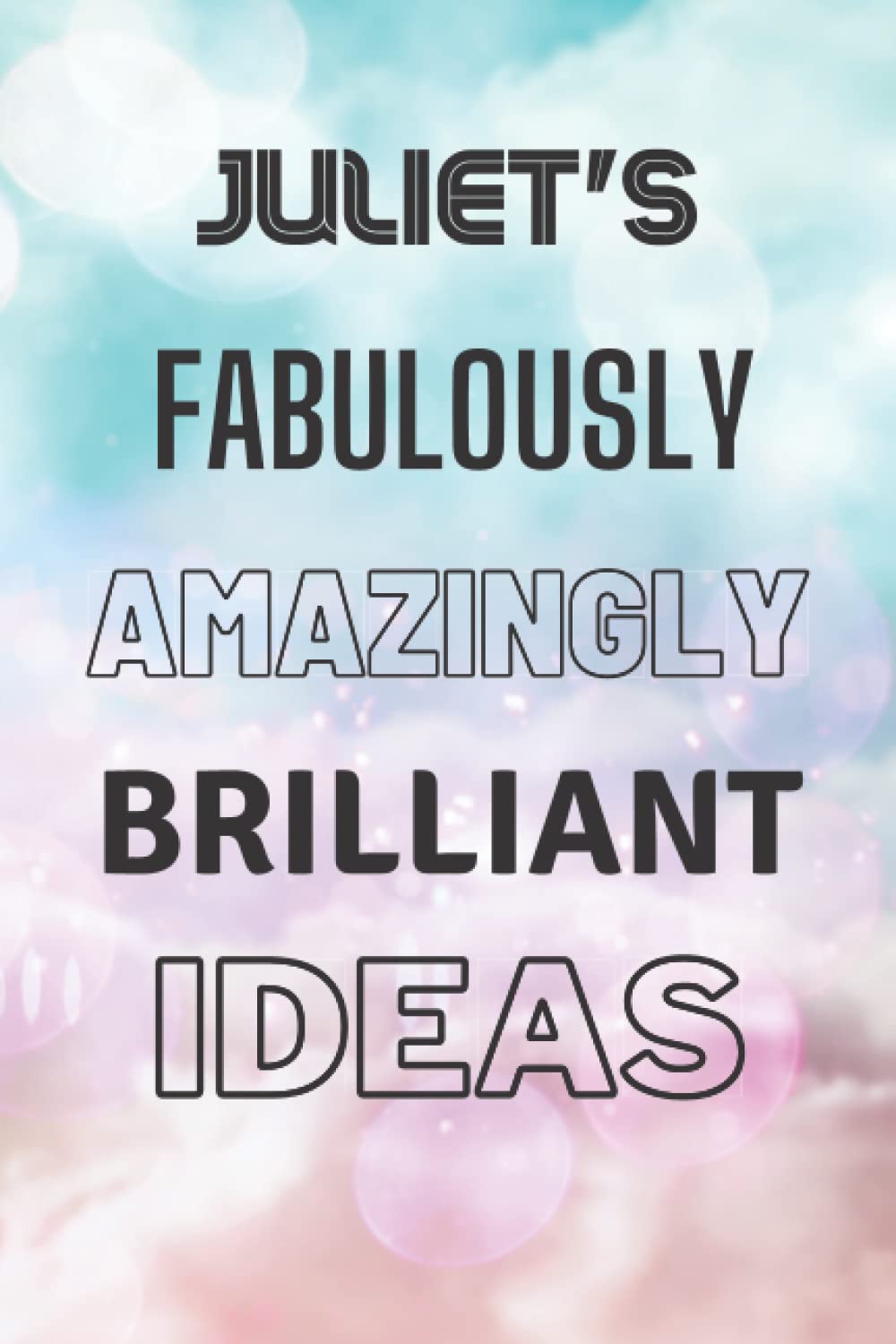 Juliet's Fabulously Amazingly Brilliant Ideas: Personalised Name Journal for Juliet - Lined Notebook Birthday Present for Juliet - 6x9 inches - 110 pages