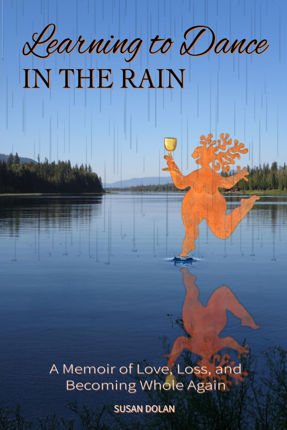 Learning to Dance in the Rain: A Memoir of Love, Loss, and Becoming Whole Again