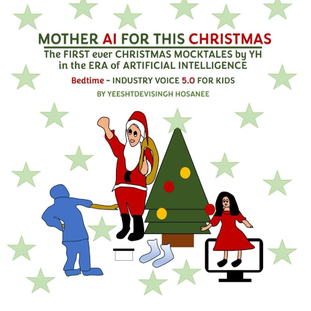 MOTHER AI FOR THIS CHRISTMAS: FIRST ever CHRISTMAS MOCKTALES by YH in the ERA of ARTIFICIAL INTELLIGENCE (Bedtime - INDUSTRY VOICE 5.0 FOR KIDS) (Kids Tech)