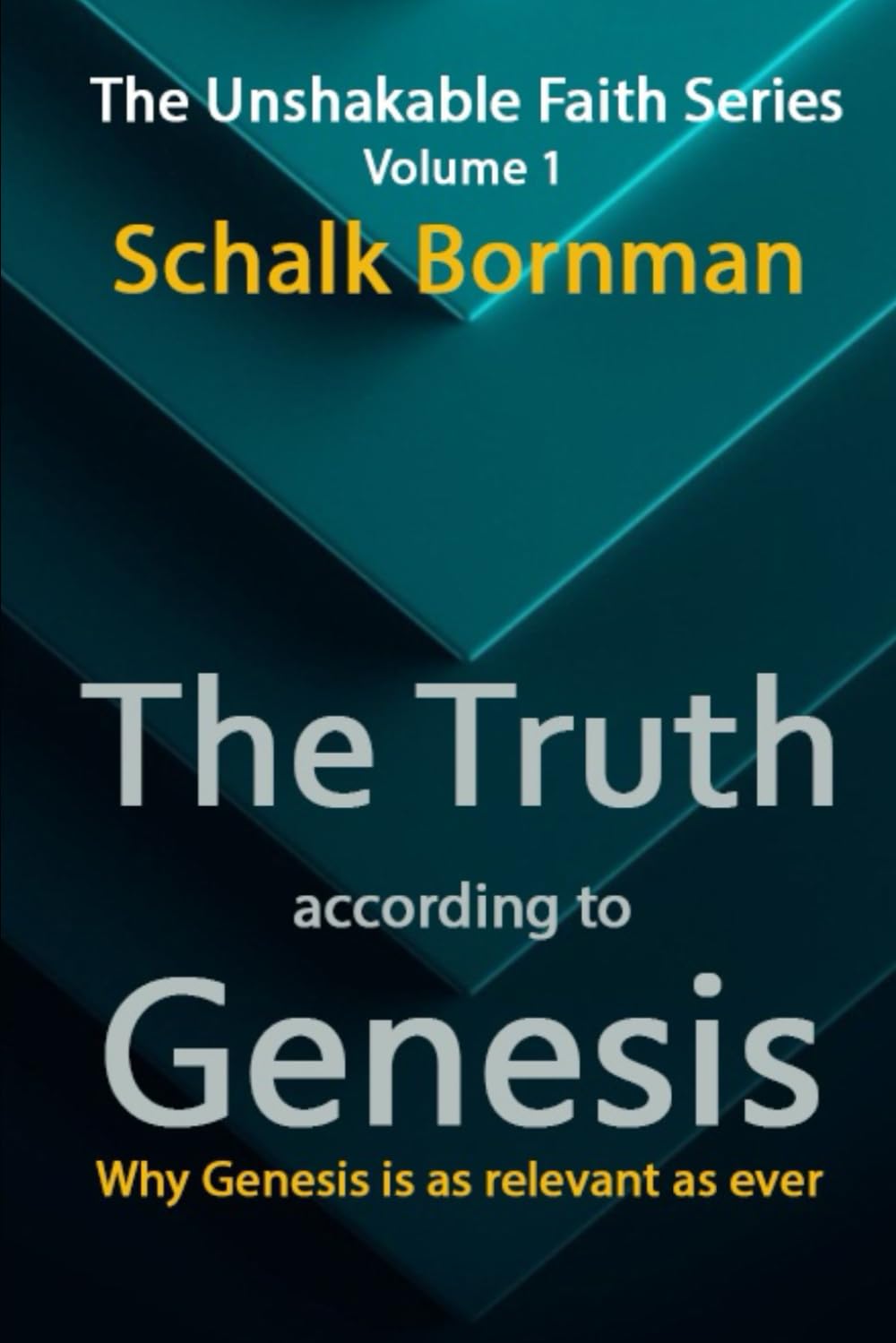 The Truth According to Genesis: Why Genesis is as relevant as ever (The Unshakable Faith Series)